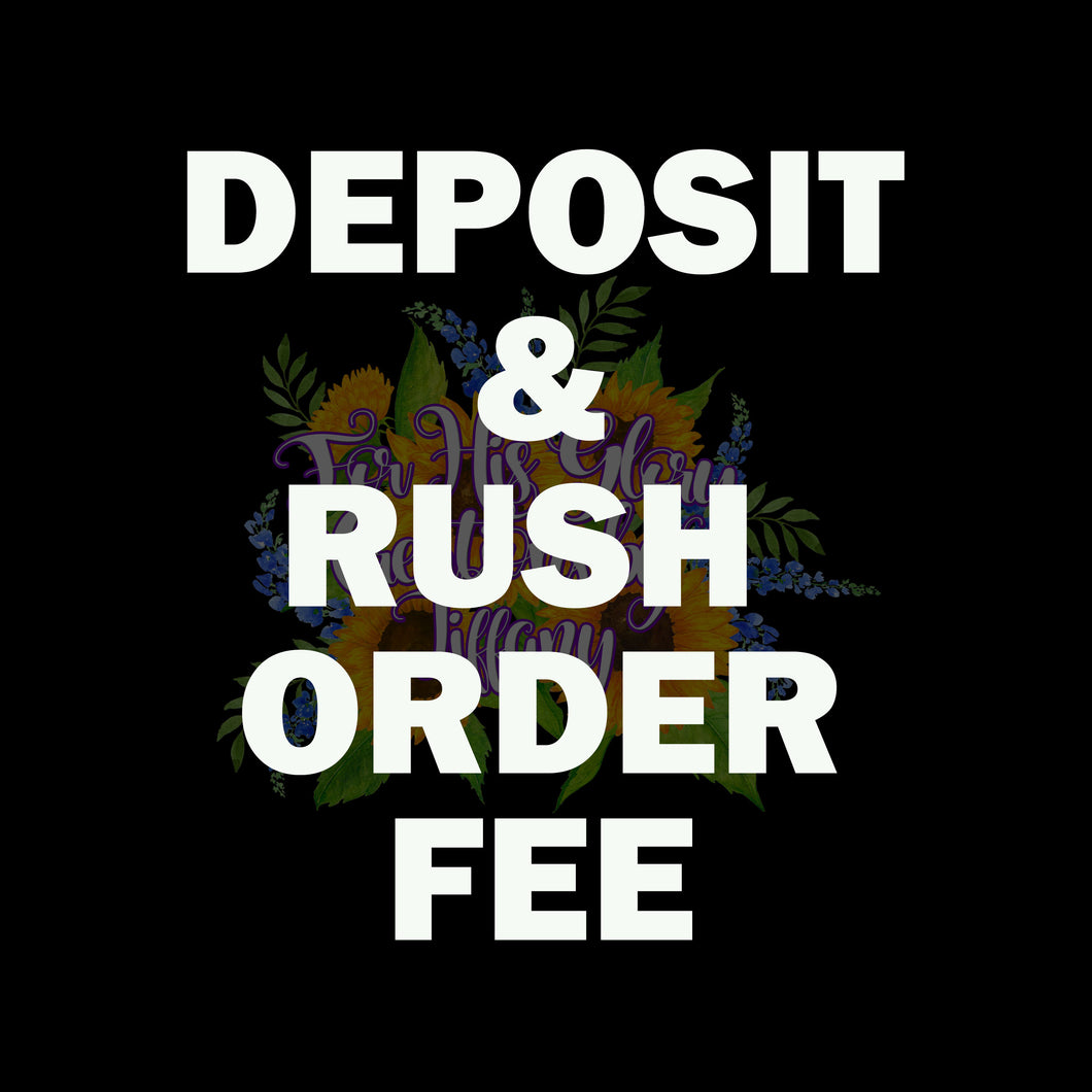 Deposits & Rush Order Fees